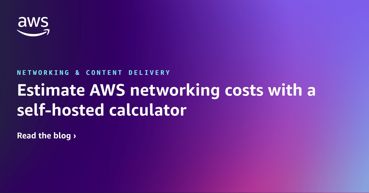 使用自托管计算器估算 AWS 网络费用 网络与内容交付